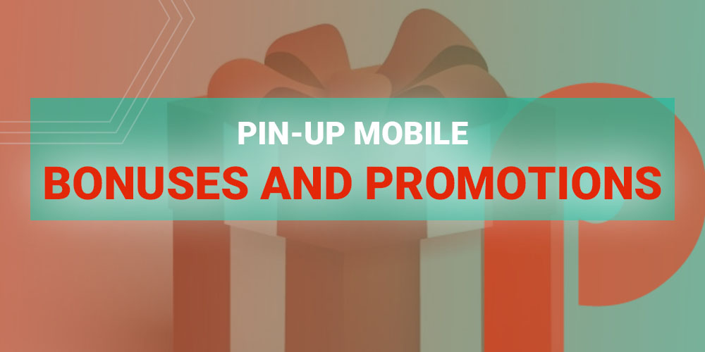 Pin-Up Mobile Bonuses and Promotions